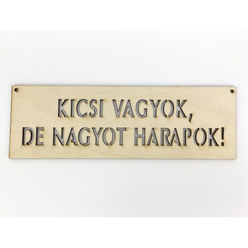 Natúr fa - "KICSI VAGYOK, DE NAGYOT HARAPOK!" tábla 6,5x20cm